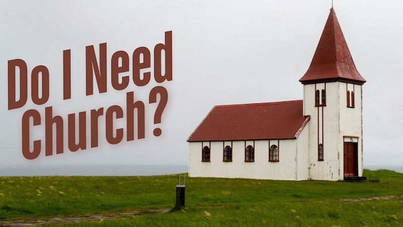 Do I Need Church?